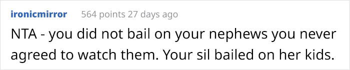 "Am I Wrong For Leaving The House When My SIL Said She Was On Her Way To Drop The Kids Off For Me To Watch?" "Am I Wrong For Leaving The House When My SIL Said She Was On Her Way To Drop The Kids Off For Me To Watch?"