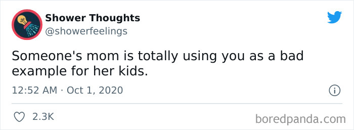 Tweet from Shower Thoughts account saying someone's mom uses you as a bad example, illustrating shower thoughts that make sense.
