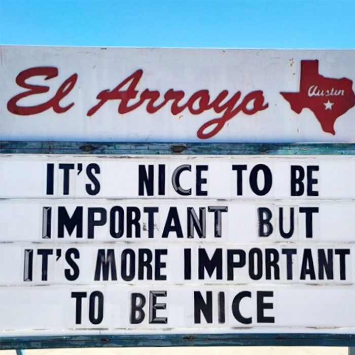 Funny restaurant sign reads, "It's nice to be important but it's more important to be nice," under El Arroyo logo.