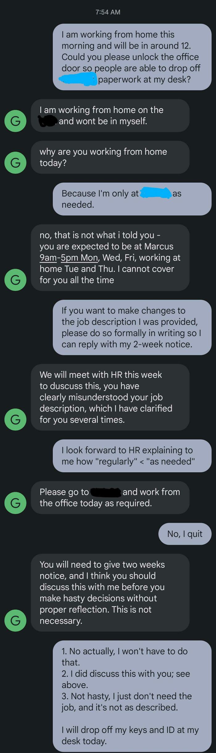 Job Was Described As Work From Home Regularly But Must Be Able To Come In-Person As Needed. After Learning On Day #1 That "As Needed" Meant M-F 9-5, Had To Pull Teeth To Wfh T/Th. Expressed My Concerns A Couple Of Times To No Avail Before Putting My Foot Down. Felt Good.