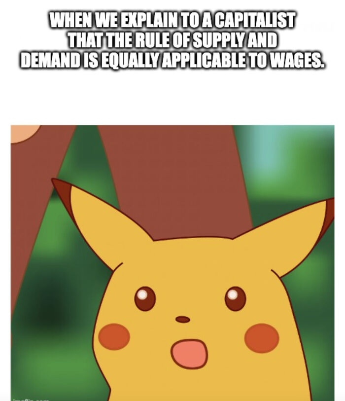 When We Explain To A Capitalist That The Rule Of Supply And Demand Is Equally Applicable To Wages