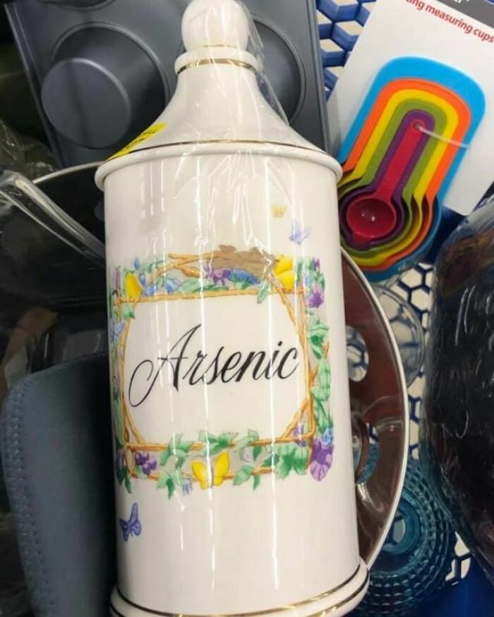 "Found A New Container For All My Arsenic"