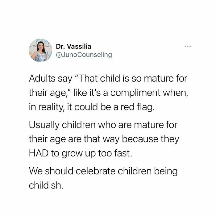 Although I Also Believe Some Children Are Born As Old Souls.
do You? @therealjoirizarry
📸 🗣🗣 @junocounseling
overly Mature Behavior Is The Other Side Of The Coin Of Unregulated Behavior. Some Kids Express Their Anxieties By Acting Out And Some Express It By Being Mature And Overly Responsible. When We Reinforce This Behavior, We Overlook Their Pain.
.
.
.
.
#childtrauma #innerchildhealing #innerchild #oldsouls #wisebeyondyears #growinguptoofast #familytraumahealing #mayismentalhealthawarenessmonth #mentalhealthmemes🖤 #mentalillness #mentalhealthadvocate💚 #asafeplaceinsideyourhead