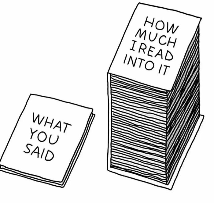 Stack of papers showing overthinking: small pile labeled "What You Said" and large pile labeled "How Much I Read Into It."