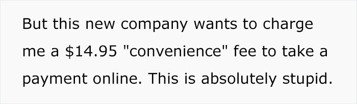 Guy Makes It Very Inconvenient For This Company After It Tried To Charge Him $14.95 ‘Convenience’ Fee For Online Payments Guy Makes It Very Inconvenient For This Company After It Tried To Charge Him $14.95 ‘Convenience’ Fee For Online Payments