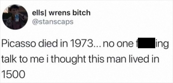 Picasso Was Alive When Snoop Dogg Was Born.