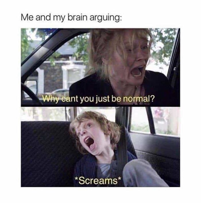 Woman and child in a car depicting overthinking humor, with text "Why can't you just be normal?" and "*Screams*".