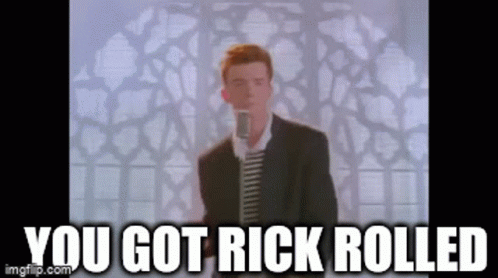 You Got Rickrolled Bitch