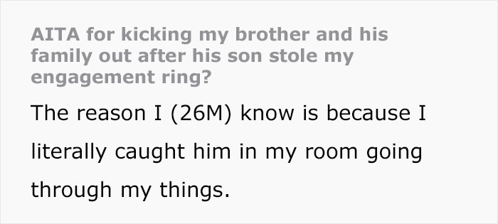 Man Doesn’t Want His Brother’s Family In His Home After His 9-Year-Old Nephew Steals An Engagement Ring He Bought After A Year Of Saving Man Doesn’t Want His Brother’s Family In His Home After His 9-Year-Old Nephew Steals An Engagement Ring He Bought After A Year Of Saving