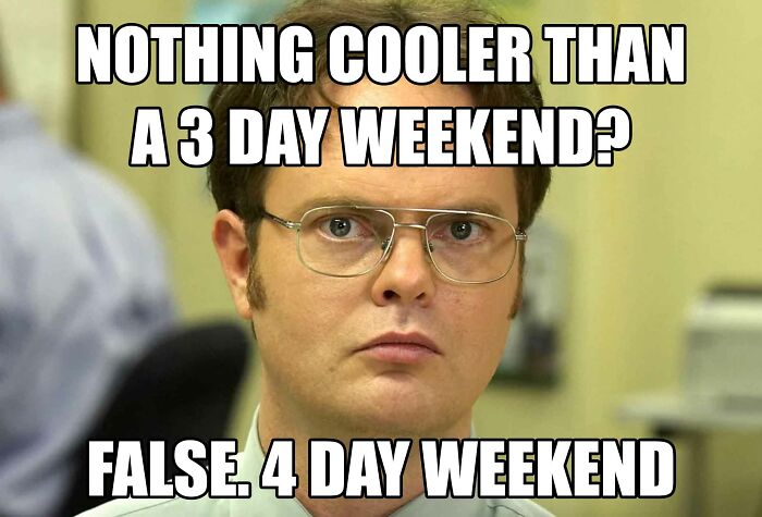 Office humor meme featuring a man with glasses, joking about preferring a four-day weekend over a three-day weekend.