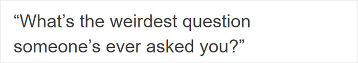 Person Goes Around Asking Professionals What Weird Questions They Have Been Asked, Delivers A List Of The 12 Best Ones Person Goes Around Asking Professionals What Weird Questions They Have Been Asked, Delivers A List Of The 12 Best Ones