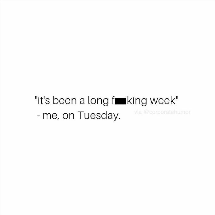 Office humor text: "It's been a long f---ing week" - me, on Tuesday, showcasing midweek work stress.