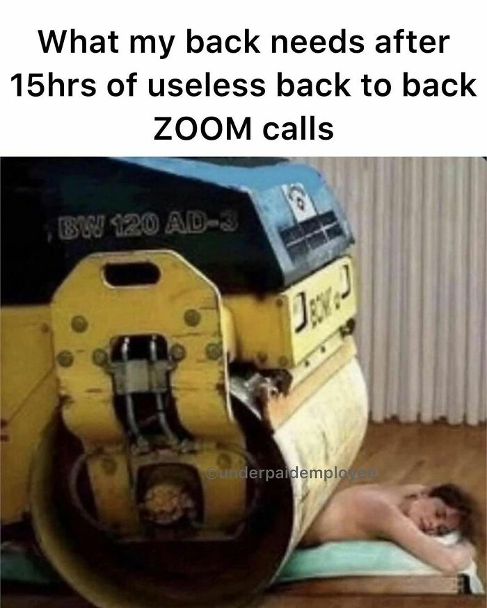 Underpaid employee meme showing a steamroller as a massage tool after long Zoom calls.
