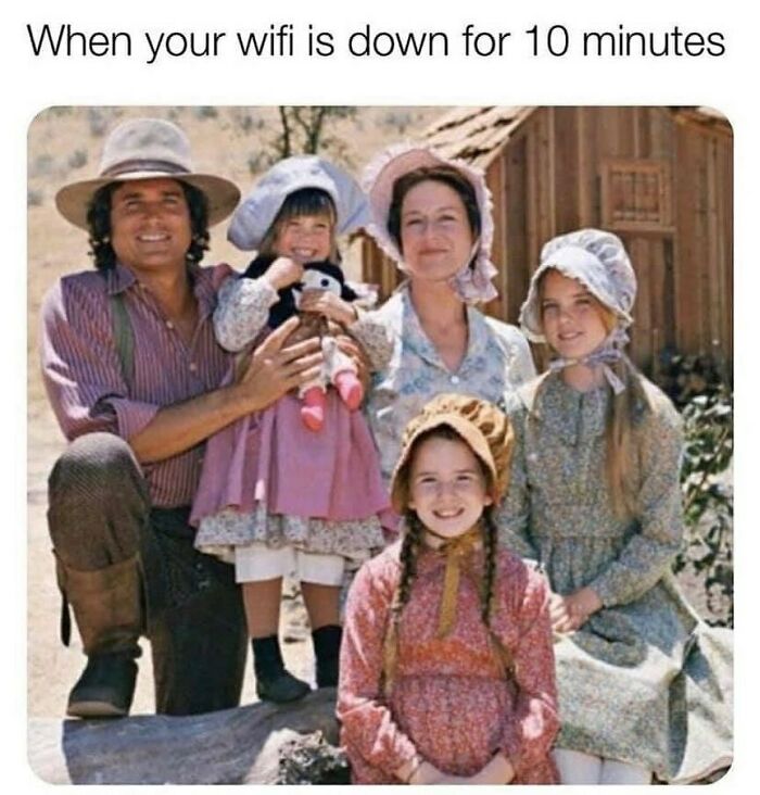 Millennial humor meme showing a pioneer family with the caption "When your wifi is down for 10 minutes."