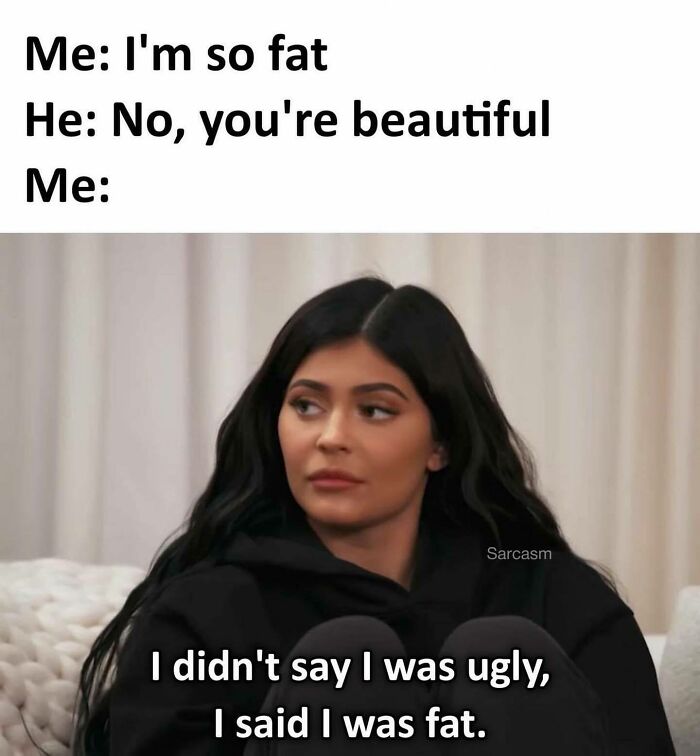 Woman looking unimpressed with text about body image; sarcastic meme humor.