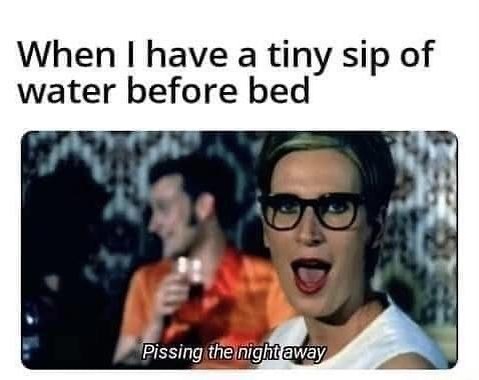 Millennial meme about drinking water before bed, featuring a surprised woman and the caption "Pissing the night away."