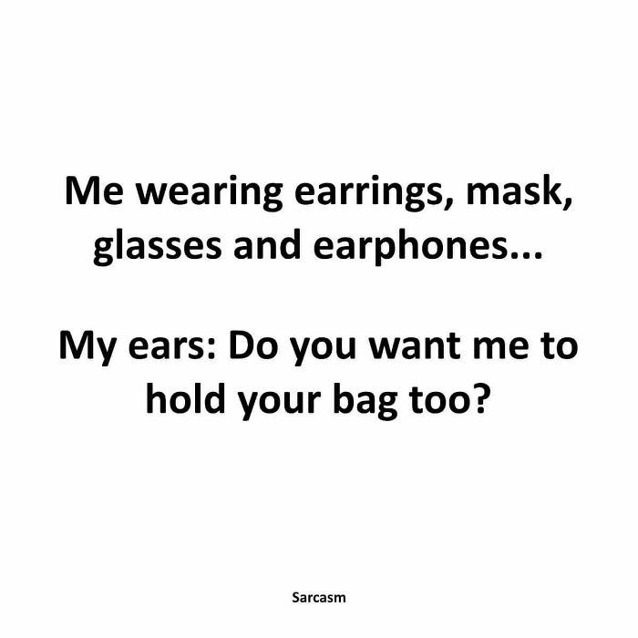 Hilariously relatable meme about wearing earrings, mask, glasses, and earphones from the Sarcasm Only Instagram account.