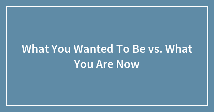 Hey Pandas, What Did You Wanted To Be vs. What You Are Now? (Closed)