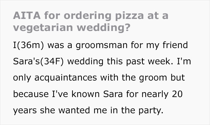 Groomsman Orders Some Pizzas During Vegetarian Wedding Because There Was Nothing To Eat, Bride Says She Won't Forgive Him Groomsman Orders Some Pizzas During Vegetarian Wedding Because There Was Nothing To Eat, Bride Says She Won't Forgive Him
