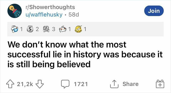Shower thought about the most successful lie in history, suggesting it's still believed, shared in an online community.