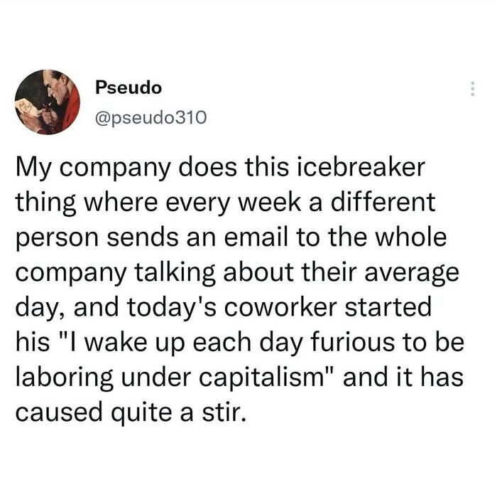 Follow Me @employeeup If You Hate Working 💼
.
.
.
.
.
.
.
.
.
.
#workmemes #workmeme #officememes #officememe #theofficememes #humanresources #theofficememesfunny #jobmemes #9to5life #9to5 #9to5grind #workfromhome #workfromhomelife #workmemes #workmeme #worksucks #workmemes #workmeme #workhumor #workproblems #workprobs #officehumor #officework #officelife #jobmemes #leaveworkearly #ihatemyjob #workaholics #workingmeme #jobmeme