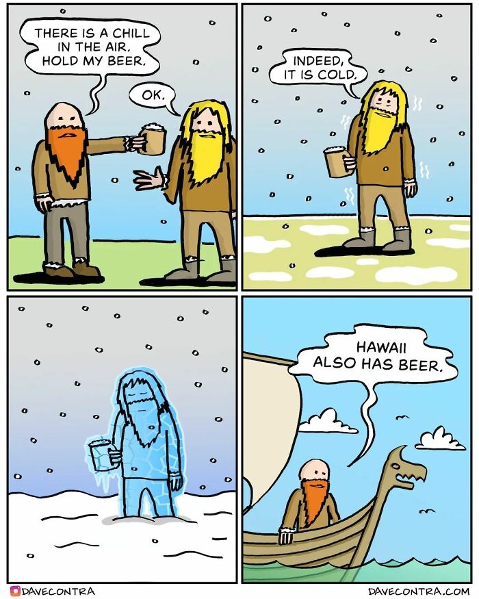 Comic strip by Dave Contra showing dark twist as a man freezes holding beer, then escapes to Hawaii with beer in a boat.