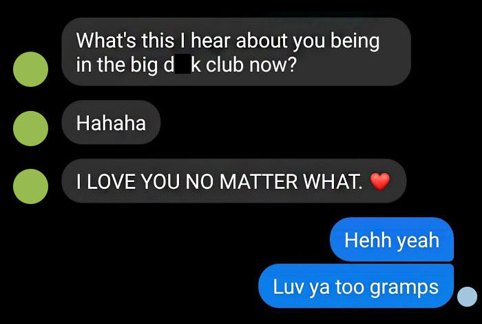 This Was My Straight, Conservative, 60 Yr Old Grampa's Response About A Year Ago When I Came Out As Trans (Ftm)