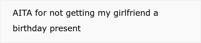 Girlfriend Starts Drama After Boyfriend Chose Not To Get Her A Birthday Present, Asks The Internet If He Was Right