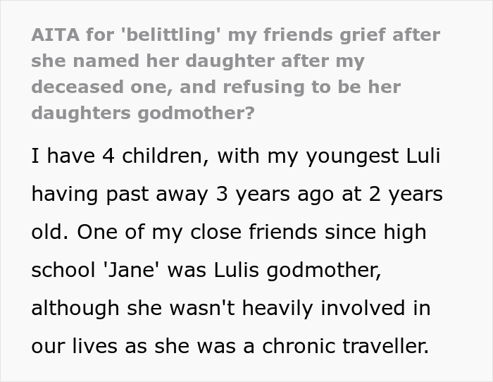 "Am I A Jerk For 'Belittling' My Friend's Grief After She Named Her Daughter After My Deceased One And Refusing To Be Her Daughter's Godmother?" "Am I A Jerk For 'Belittling' My Friend's Grief After She Named Her Daughter After My Deceased One And Refusing To Be Her Daughter's Godmother?"