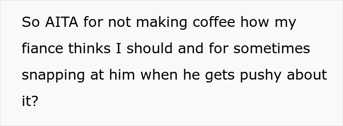 Woman Snaps At Fianc&eacute; Who Relentlessly Criticized Her Way Of Making Coffee, And Somehow She&rsquo;s The &ldquo;Bad Guy&rdquo;