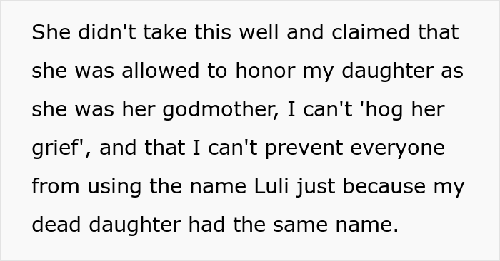 "Am I A Jerk For 'Belittling' My Friend's Grief After She Named Her Daughter After My Deceased One And Refusing To Be Her Daughter's Godmother?" "Am I A Jerk For 'Belittling' My Friend's Grief After She Named Her Daughter After My Deceased One And Refusing To Be Her Daughter's Godmother?"