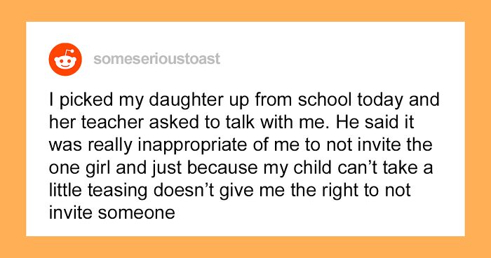 Teacher Calls Out This Mother Who Invited The Whole Class To Daughter’s Birthday Party Except For A Bully, Mom Asks If She Was Wrong