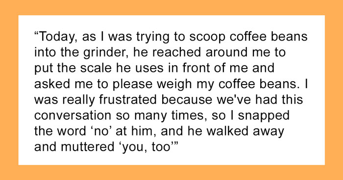 Woman Snaps At Fiancé Who Relentlessly Criticized Her Way Of Making Coffee, And Somehow She’s The “Bad Guy”