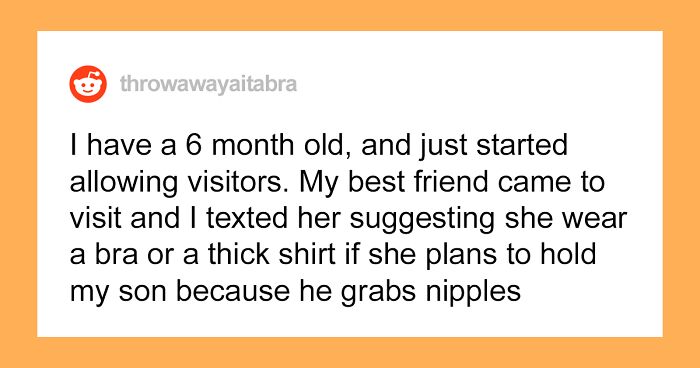 New Mom Warns Her Friend To Wear A Bra Before Meeting Baby, She Doesn’t Listen And Calls Her Misogynistic