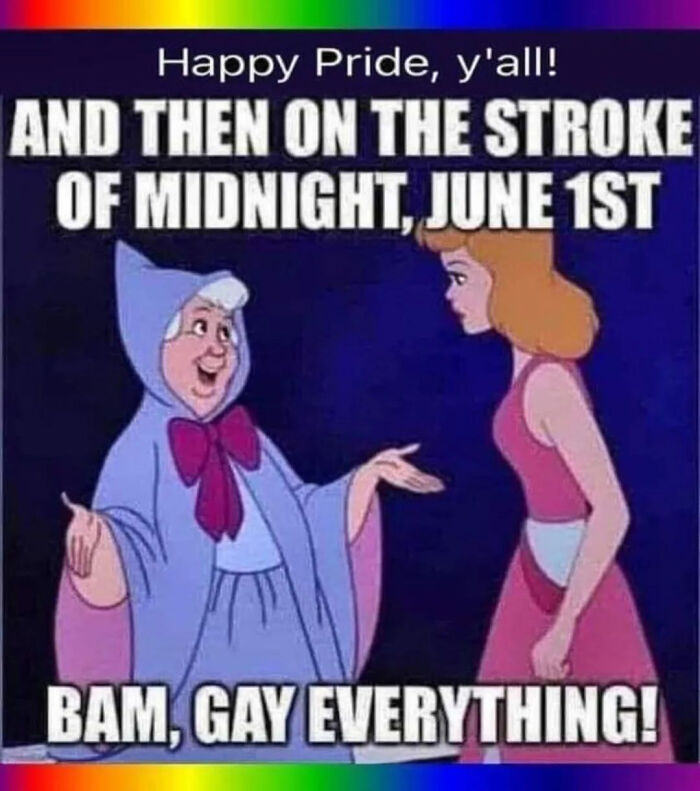 Funny LGBTQ+ meme with fairy godmother declaring, "Bam, gay everything!" at midnight, June 1st, celebrating Pride.