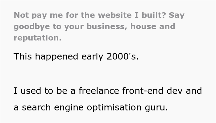 Client Thinks He Can Screw This Web Developer Over And Not Pay For A Job, Regrets It When He Loses A Business And A House Because Of It