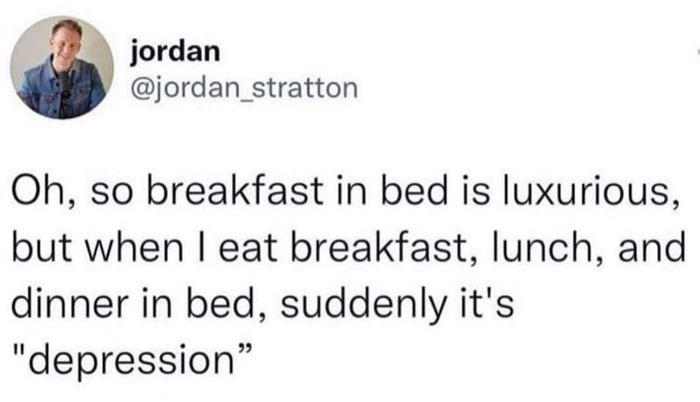 Sarcasm Only meme about eating all meals in bed labeled as depression.