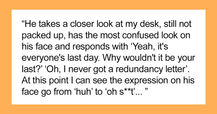 “I Wasn’t Made Redundant Like Everyone Else In The Company, So I Kept Showing Up To Work Until The End To Do Nothing”