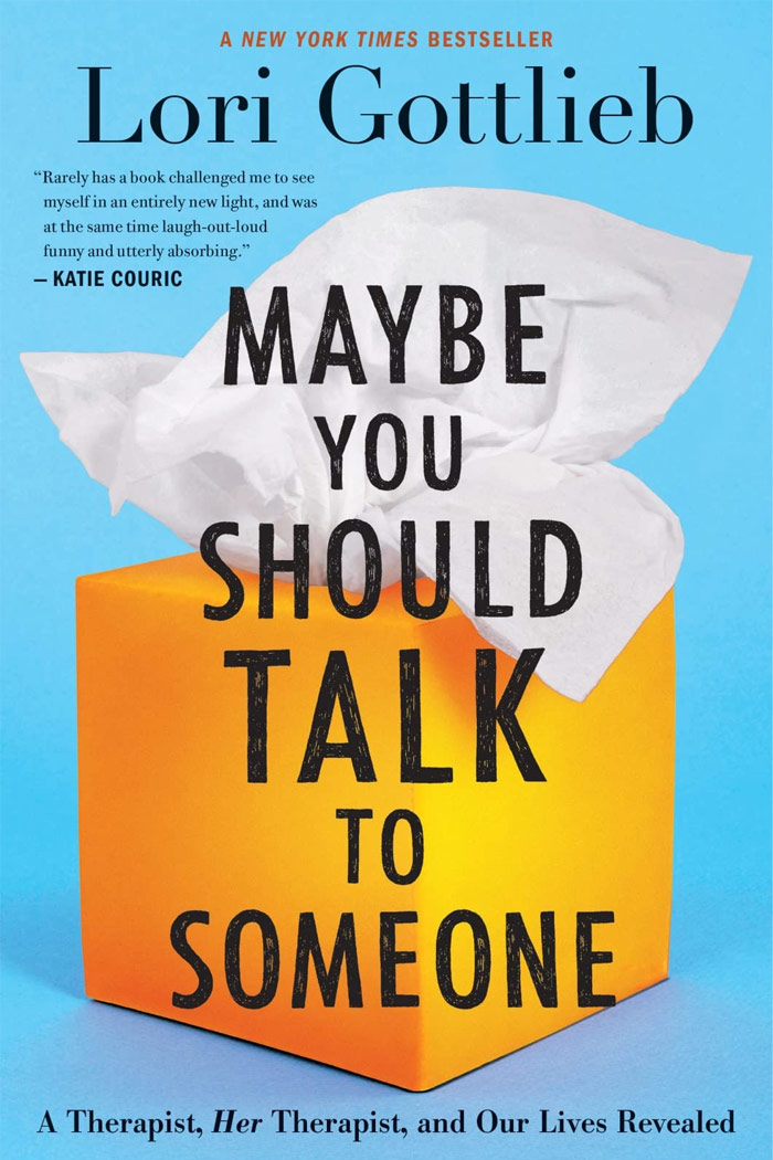 Maybe You Should Talk To Someone: A Therapist, Her Therapist, And Our Lives Revealed By Lori Gottlieb