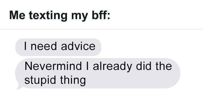Text message meme from 'Sarcasm Only' Instagram: "I need advice. Nevermind I already did the stupid thing."