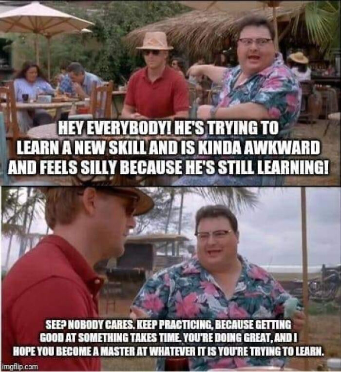 Don't Be Embarrassed To Try New Things!