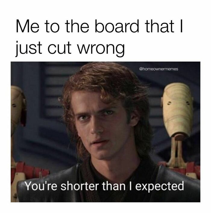 ‘Measure Twice Cut Once’ Only Applies If You’re Not An Idiot
@homeownermemes
#diyprojects #homerenovation