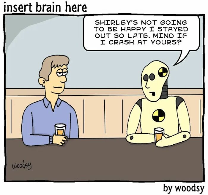 Man and crash test dummy share drinks at a bar in an absurd situation comic with silly humor by Paul Woods.