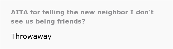 "She Got Visibly Angry And Asked If My Husband Was As Big Of A Jerk As I Was": Woman Told New Neighbor She Doesn't Want To be Friends