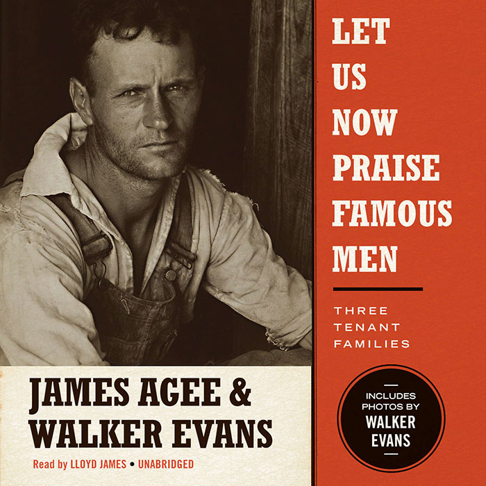 Let Us Now Praise Famous Men: Three Tenant Families By James Agee