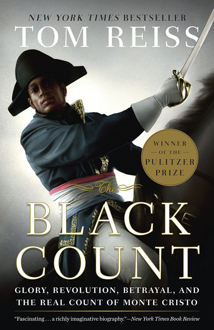 The Black Count: Glory, Revolution, Betrayal, And The Real Count Of Monte Cristo By Tom Reiss