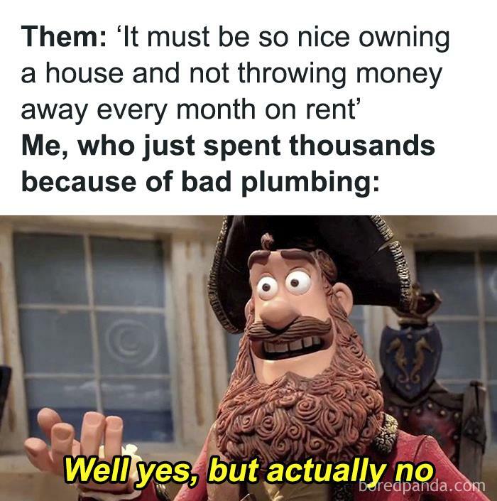 Meme illustrating challenges of owning a home, featuring a character with a humorous caption and text about plumbing issues.