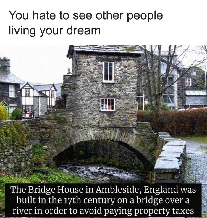 Meme about owning a home featuring the Bridge House in Ambleside, England, located on a stone bridge.