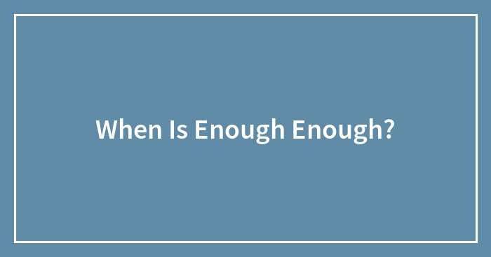 Hey Pandas, When Is Enough Enough?