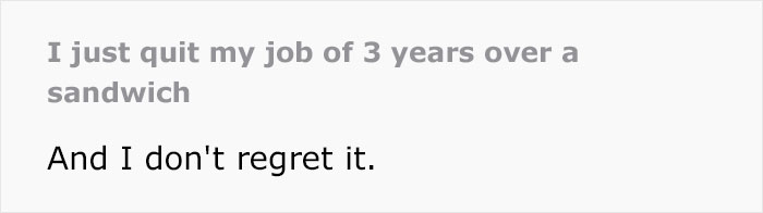 "I Just Quit My Job Of 3 Years Over A Sandwich. And I Don't Regret It": Woman Finally Quits After Being Tired, Overworked And Hungry